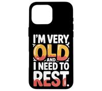 Carcasa para iPhone 16 Pro MAX I'm Very Old and I Need To Rest Old Senior Retirement -