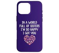 Carcasa para iPhone 16 Pro MAX In a World Full of Sisters I'm Happy I've Got You Big Sister