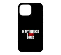 Carcasa para iPhone 16 Pro MAX In My Defense, I Was Bored - Divertida Cita sarcástica