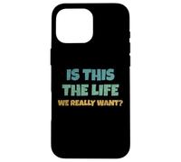 Carcasa para iPhone 16 Pro MAX Is This The Life We Really Want Sarcastic Ironic Saying