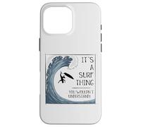 Carcasa para iPhone 16 Pro MAX It’ A Surf Thing! Big Wave Surfing Irony Understatement Fun
