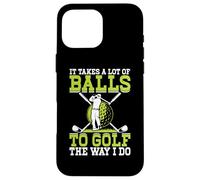 Carcasa para iPhone 16 Pro MAX It Takes A Lot of Balls To Golf The Way I Do