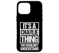 Carcasa para iPhone 16 Pro MAX It's A Charlie Thing You Wouldn't Understand First Name