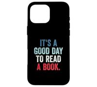 Carcasa para iPhone 16 Pro MAX It's A Good Day To Read A Book