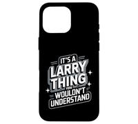 Carcasa para iPhone 16 Pro MAX It's A Larry Thing, You Wouldn't Understand! Camiseta Larry