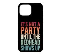 Carcasa para iPhone 16 Pro MAX It's Not A Party Until The Redhead Shows Up