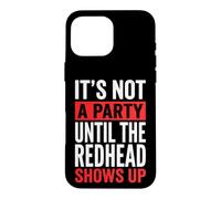 Carcasa para iPhone 16 Pro MAX It's Not A Party Until The Redhead Shows Up