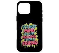 Carcasa para iPhone 16 Pro MAX It's Not Mine I'm Just Holding It For A Friend -