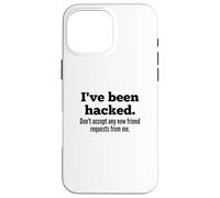 Carcasa para iPhone 16 Pro MAX I've Been Hacked - Don't Accept Any New Friend Requests