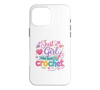Carcasa para iPhone 16 Pro MAX Just a Girl Who Loves to Crochet Funny Cute Crochet