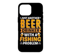 Carcasa para iPhone 16 Pro MAX Just Another Beer Dinkker with A Fishing Problem Beer Lover