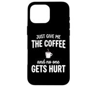 Carcasa para iPhone 16 Pro MAX Just Give Me The Coffee and Noone Gets Hurt Drinking