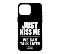 Carcasa para iPhone 16 Pro MAX Just Kiss Me We Can Talk Later Funny Romantic Quote