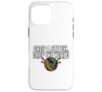 Carcasa para iPhone 16 Pro MAX Knitter Humor Drop A Stitch Drop The World