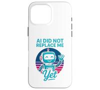 Carcasa para iPhone 16 Pro MAX La IA no me ha reemplazado aún - AI Did Not Replace Me Yet