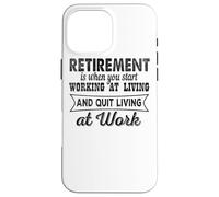 Carcasa para iPhone 16 Pro MAX La jubilación es Cuando empiezas a Trabajar en Vivir