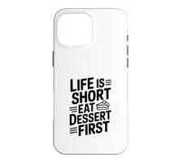 Carcasa para iPhone 16 Pro MAX Life is Short Eat Dessert First Funny Foodie Cita