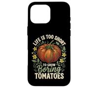Carcasa para iPhone 16 Pro MAX Life Is Too Short To Grow Boring Tomatoes
