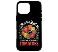 Carcasa para iPhone 16 Pro MAX Life Is Too Short To Grow Boring Tomatoes