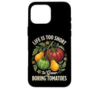 Carcasa para iPhone 16 Pro MAX Life Is Too Short To Grow Boring Tomatoes