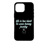 Carcasa para iPhone 16 Pro MAX Life Is Too Short to Wear Boring Jewelry Camisas Divertidas para Mujer