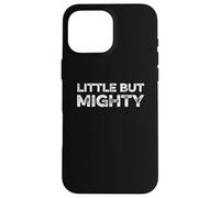 Carcasa para iPhone 16 Pro MAX Little But Mighty Funny Short People Enano Petite Tiny Small