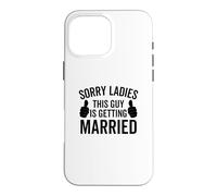 Carcasa para iPhone 16 Pro MAX Lo Siento señoras, Este Chico se va a Casar Soltero Divertido