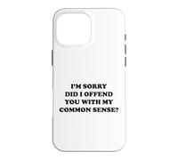 Carcasa para iPhone 16 Pro MAX Lo Siento, ¿te ofendí con mi Sentido común?