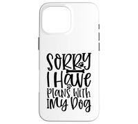 Carcasa para iPhone 16 Pro MAX Lo Siento, Tengo Planes con mi Cita de Amante de los Perros