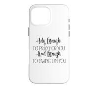 Carcasa para iPhone 16 Pro MAX Lo Suficientemente Santo como para Orar por ti Capucha Suficiente para balancearte