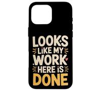 Carcasa para iPhone 16 Pro MAX Looks Like My Work Here Is Done Sarcasmo de Oficina -