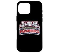 Carcasa para iPhone 16 Pro MAX Los Hombres fueron Creados Iguales Solo los Mejores se convirtieron en paramédicos EMT