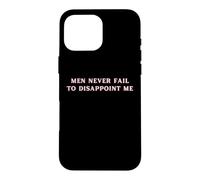 Carcasa para iPhone 16 Pro MAX Los Hombres Nunca fallan en decepcionarme Funny Y2K Hot Girl Feminista