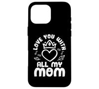 Carcasa para iPhone 16 Pro MAX Love You with All My Mom Mothers Day For Mommy