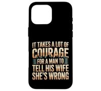 Carcasa para iPhone 16 Pro MAX Man Needs Courage To Tell Wife She's Wrong -