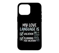Carcasa para iPhone 16 Pro MAX Mi lenguaje de Amor es la planificación de Vacaciones Amante de los Viajes