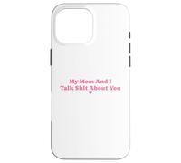 Carcasa para iPhone 16 Pro MAX Mi Madre y yo hablamos tonterías sobre tu Divertida Pareja de mamás