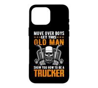 Carcasa para iPhone 16 Pro MAX Move Over Boys Let This Old Man Trucker Funny Truck Driver