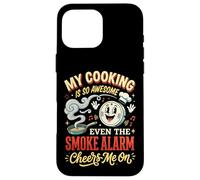 Carcasa para iPhone 16 Pro MAX My Cooking Is So Awesome Even The Smoke Alarm Cheers Me On