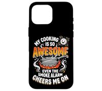 Carcasa para iPhone 16 Pro MAX My Cooking Is So Awesome Even The Smoke Alarm Cheers Me On