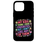 Carcasa para iPhone 16 Pro MAX My Kids Think I Have Faves I Just Don't Like Them -