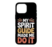 Carcasa para iPhone 16 Pro MAX My Spirit Guide Made Me Do It Viaje Espiritual -