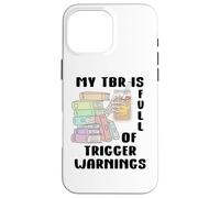 Carcasa para iPhone 16 Pro MAX My TBR is Full of Trigger Warnings You Had Me Dark Romance