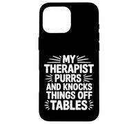 Carcasa para iPhone 16 Pro MAX My Therapist Purrs and Knocks Things Off Tables -