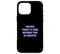 Carcasa para iPhone 16 Pro MAX Never Trust A Girl Behind The DJ Booth Funny Rave Festival
