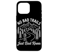 Carcasa para iPhone 16 Pro MAX No Bad Trails Just Bad Knees Funny Mountain Senderismo Caminata
