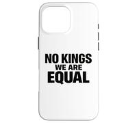 Carcasa para iPhone 16 Pro MAX NO Kings We Are Equal Libertad Igualdad Mensaje Mínimo Texto