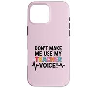 Carcasa para iPhone 16 Pro MAX No me obligues a Usar la Voz de mi Profesor, Divertida Vuelta a la Escuela