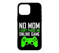 Carcasa para iPhone 16 Pro MAX No Mom I Can't Pause An Online Game Funny Gamers Boys Girls