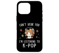 Carcasa para iPhone 16 Pro MAX No Puedo oírte Estoy Escuchando K-Pop Kawaii KPOP Lover